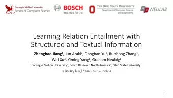 Learning Relation Entailment with  Structured and Textual Information Zhengbao Jiang 1 , Jun Araki