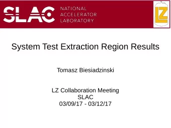 System Test Extraction Region Results  Tomasz Biesiadzinski  LZ Collaboration Meeting  SLAC