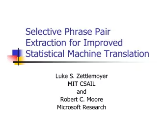 Selective Phrase Pair  Extraction for Improved  Statistical Machine Translation  Luke S.