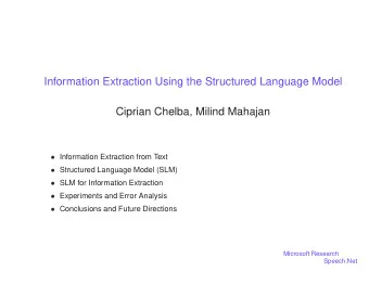 Information Extraction Using the Structured Language Model  Ciprian Chelba, Milind Mahajan