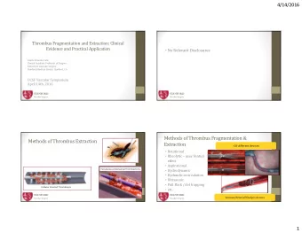 4/14/2016  Thrombus Fragmentation and Extraction: Clinical  Evidence and Practical Application