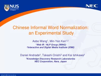 Chinese Informal Word Normalization: an Experimental Study Aobo Wang 1 , Min-Yen Kan 1,2 1 Web IR /