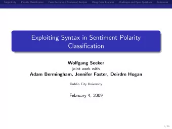 Exploiting Syntax in Sentiment Polarity  Classification  Wolfgang Seeker  joint work with  Adam
