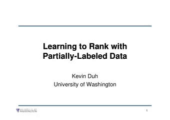 Learning to Rank with  Learning to Rank with  Partially-Labeled Data  Partially-Labeled Data  Kevin