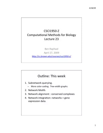 Outline: This week 1. Subnetwork querying.  More colorcoding.  Treewidth graphs. 2.