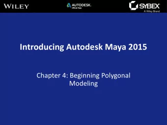 Introducing Autodesk Maya 2015  Chapter 4: Beginning Polygonal  Modeling  Maya topics covered in