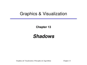 Shadows  Graphics  &amp; Visualization: Principles  &amp; Algorithms  Chapter  13  Introduction
