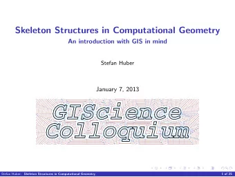 Skeleton Structures in Computational Geometry  An introduction with GIS in mind  Stefan Huber