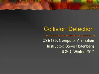 Collision Detection  CSE169: Computer Animation  Instructor: Steve Rotenberg  UCSD, Winter 2017