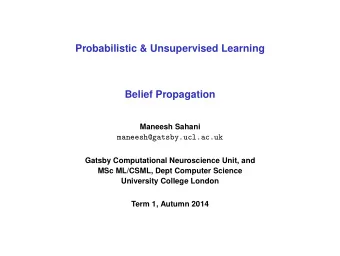 Probabilistic &amp; Unsupervised Learning  Belief Propagation  Maneesh Sahani