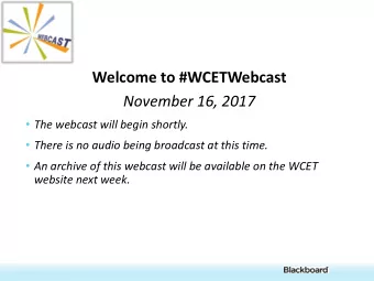 Welcome to #WCETWebcast  November 16, 2017  The webcast will begin shortly.  There is no
