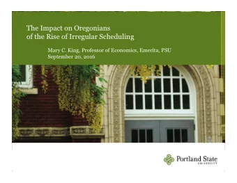 The Impact on Oregonians  of the Rise of Irregular Scheduling  Mary C. King, Professor of