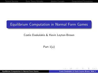 Equilibrium Computation in Normal Form Games  Costis Daskalakis &amp; Kevin Leyton-Brown  Part 1(a)