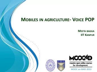 M OBILES IN AGRICULTURE - V OICE POP M EETA BAGGA IIT K ANPUR  MOOC on M4D 2013  Meeta Bagga