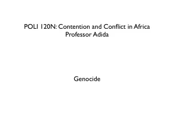 POLI 120N: Contention and Conflict in Africa  Professor Adida  Genocide  What is genocide?