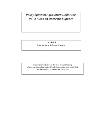 Policy Space in Agriculture Under the  WTO Rules on Domestic Support  Lars Brink Independent