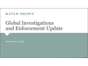 Global Investigations  and Enforcement Update  Monday, April 23, 2018  Enforcement Priorities
