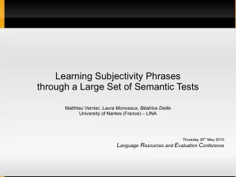 Learning Subjectivity Phrases  through a Large Set of Semantic Tests Matthieu Vernier, Laura