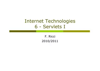 Internet Technologies  6 - Servlets I  F. Ricci  2010/2011  Content  Basic Servlets  Tomcat