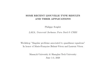 SOME RECENT LIOUVILLE TYPE RESULTS  AND THEIR APPLICATIONS  Philippe Souplet  LAGA, Universit  e