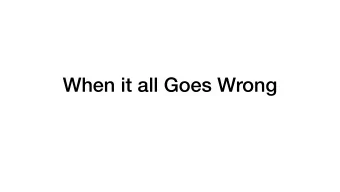 When it all Goes Wrong  @leinweber  Will Leinweber @leinweber Citus Data (Microsoft) bitfission.com