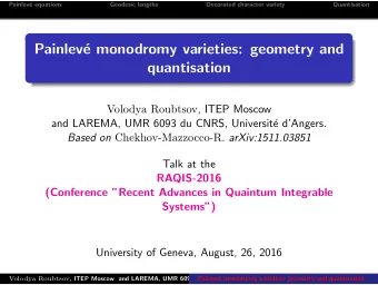 Painlev  e monodromy varieties: geometry and  quantisation Volodya Roubtsov , ITEP Moscow  and