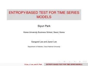 ENTROPY-BASED TEST FOR TIME SERIES  MODELS  Siyun Park  Korea University Business School, Seoul,