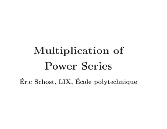 Multiplication of  Power Series  Eric Schost, LIX,     Ecole polytechnique  Setting  When