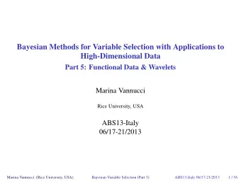 Bayesian Methods for Variable Selection with Applications to  High-Dimensional Data  Part 5: