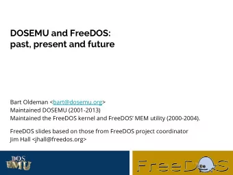 DOSEMU and FreeDOS:  past, present and future  Bart Oldeman &lt;bart@dosemu.org&gt;  Maintained