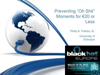 Preventing Oh Shit Moments for  20 or Less  Philip A. Polstra, Sr.  University of  Dubuque
