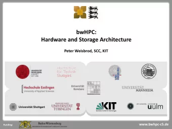 bwHPC:  Hardware and Storage Architecture  Peter Weisbrod, SCC, KIT  Steinbuch Centre for Computjng