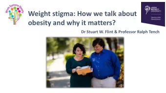 obesity and why it matters?  Dr Stuart W. Flint &amp; Professor Ralph Tench  Workshop objectives