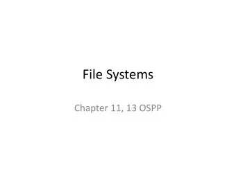 File Systems  Chapter 11, 13 OSPP  What is a File?  What is a Directory?  Goals of File System