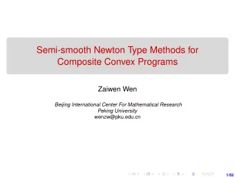 Semi-smooth Newton Type Methods for  Composite Convex Programs  Zaiwen Wen  Beijing International