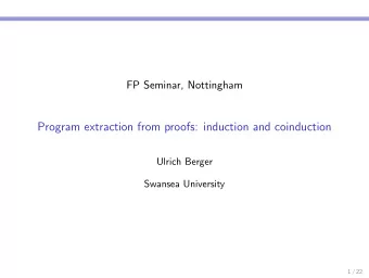 Program extraction from proofs: induction and coinduction  Ulrich Berger  Swansea University  1 /