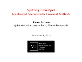 Splitting Envelopes  Accelerated Second-order Proximal Methods  Panos Patrinos  (joint work with