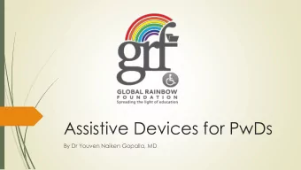 Assistive Devices for PwDs  By Dr Youven Naiken Gopalla, MD  Questions  How many of you know or