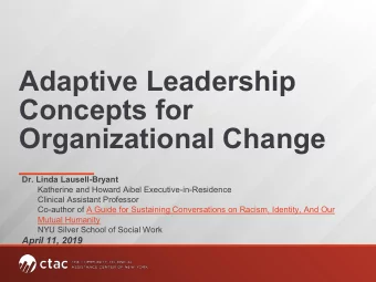 Adaptive Leadership  Concepts for  Organizational Change  Dr. Linda Lausell-Bryant  Katherine and