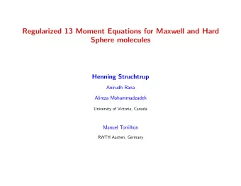 Regularized 13 Moment Equations for Maxwell and Hard  Sphere molecules  Henning Struchtrup  Anirudh