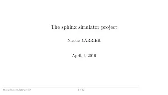 The sphinx simulator project  Nicolas CARRIER  April, 6, 2016  The sphinx simulator project  1 / 32