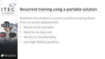Recurrent training using a portable solution  Maintain the students currency without taking them