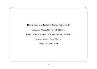 Recursive coalgebras from comonads  Venanzio Capretta (U. of Ottawa)  Tarmo Uustalu (Inst. of