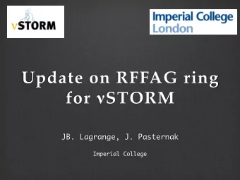 Update on RFFAG ring for  STORM  JB. Lagrange, J. Pasternak  Imperial College  Outline  Enge