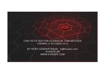 CAN-FD FILTER FOR CLASSICAL CAN DEVICES VIENNA 27 OCTOBER 2015  BY KENT LENNARTSSON , kl@kvaser.com