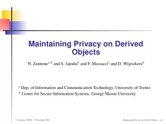 Maintaining Privacy on Derived  Objects N. Zannone a b and S. Jajodia b and F. Massacci a and D.
