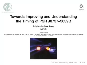Towards Improving and Understanding  the Timing of PSR J07373039B Aristeidis Noutsos  MPIfR