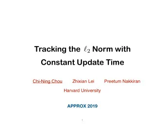 Tracking the      Norm with ` 2  Constant Update Time  Chi-Ning Chou        Zhixian Lei