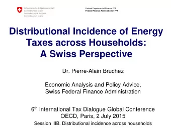 Distributional Incidence of Energy  Taxes across Households:  A Swiss Perspective  Dr. Pierre-Alain