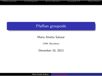 Pfaffian groupoids  Mar  a Amelia Salazar  CRM, Barcelona  December 10, 2013  Mar  a Amelia